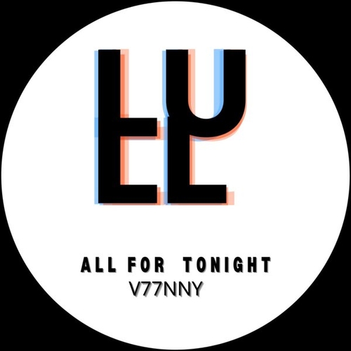 V77NNY - All for Tonight [LULL034]